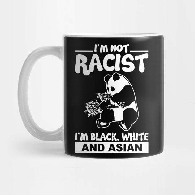 I´m Not Racist I´m Black White And Asian by Schimmi